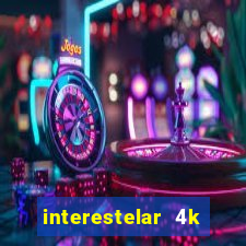 interestelar 4k dublado download